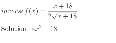 The inverse of f(x)=(x+18)/(2sqrt(x+18)) is 4x^2-18
